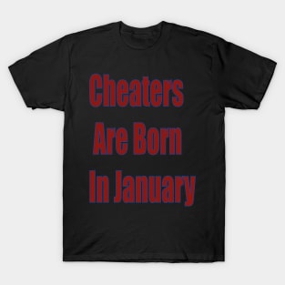 Cheaters are Born in january T-Shirt